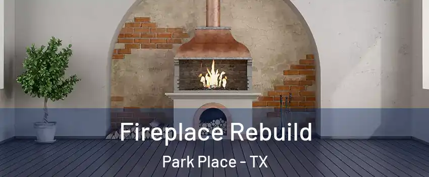 Fireplace Rebuild Park Place - TX