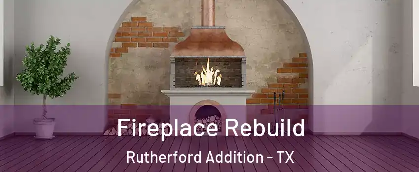 Fireplace Rebuild Rutherford Addition - TX