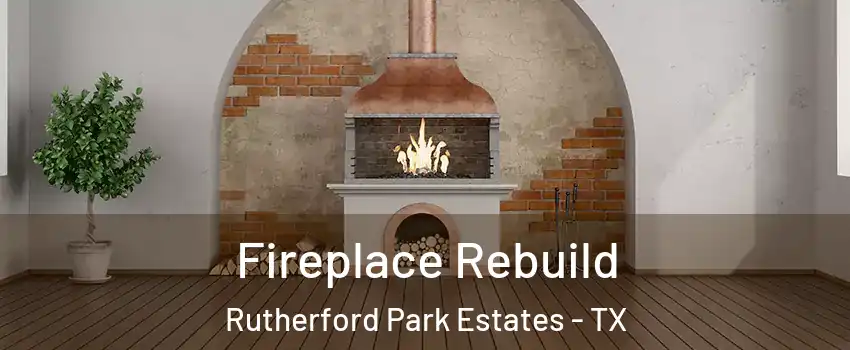Fireplace Rebuild Rutherford Park Estates - TX