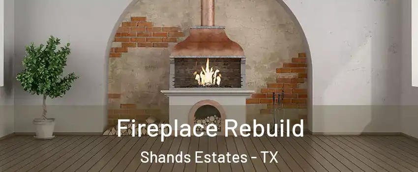 Fireplace Rebuild Shands Estates - TX