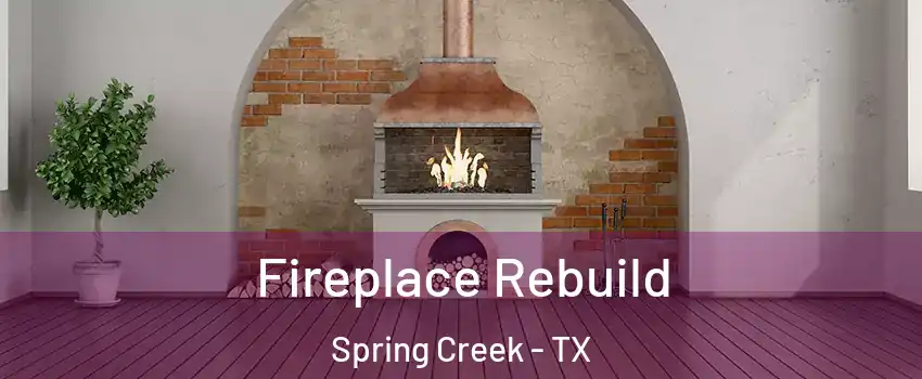 Fireplace Rebuild Spring Creek - TX