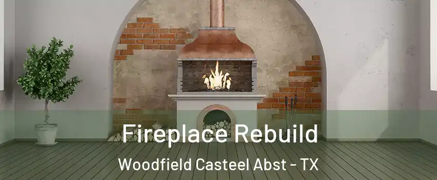 Fireplace Rebuild Woodfield Casteel Abst - TX