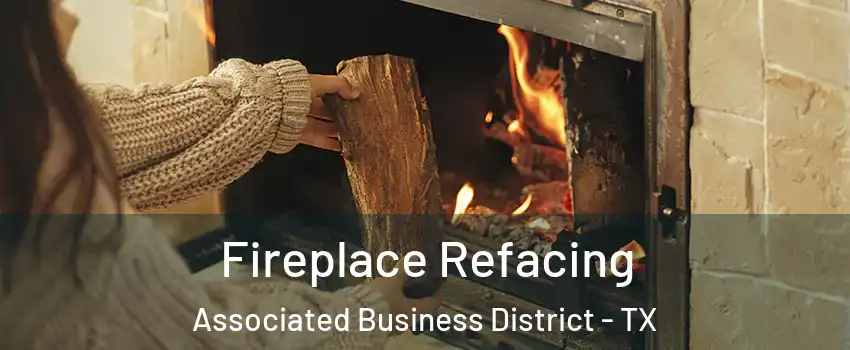 Fireplace Refacing Associated Business District - TX