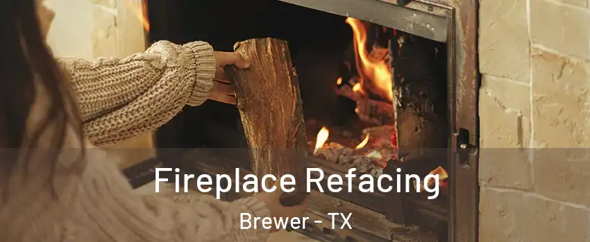 Fireplace Refacing Brewer - TX