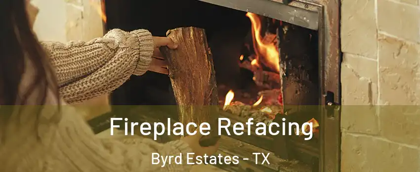 Fireplace Refacing Byrd Estates - TX