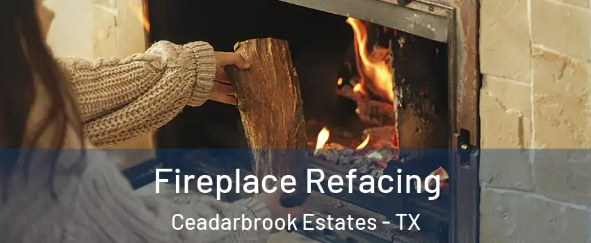Fireplace Refacing Ceadarbrook Estates - TX