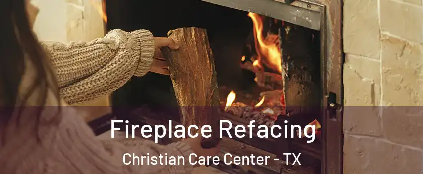 Fireplace Refacing Christian Care Center - TX