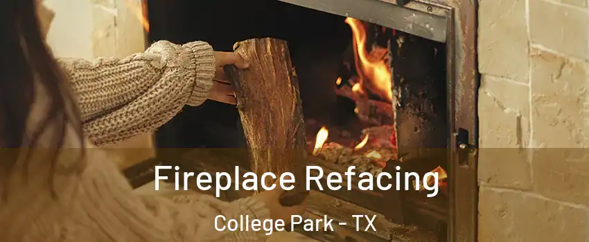 Fireplace Refacing College Park - TX