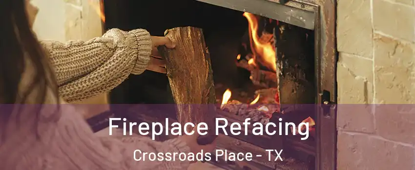Fireplace Refacing Crossroads Place - TX