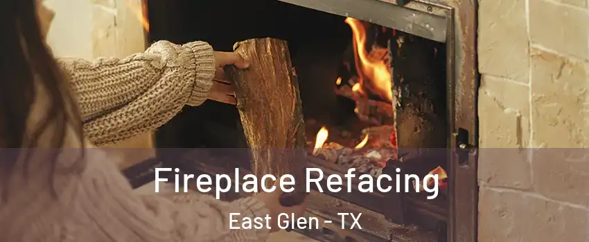 Fireplace Refacing East Glen - TX