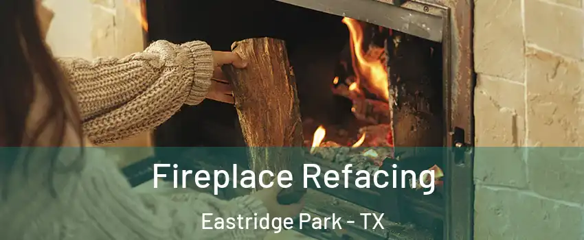 Fireplace Refacing Eastridge Park - TX