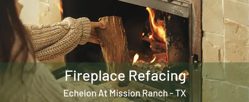 Fireplace Refacing Echelon At Mission Ranch - TX