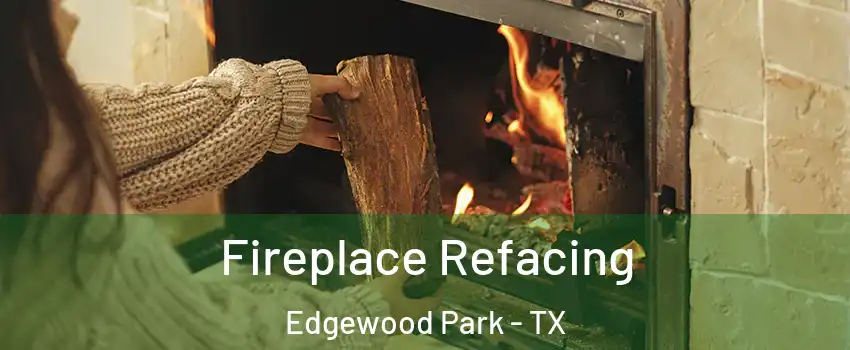 Fireplace Refacing Edgewood Park - TX
