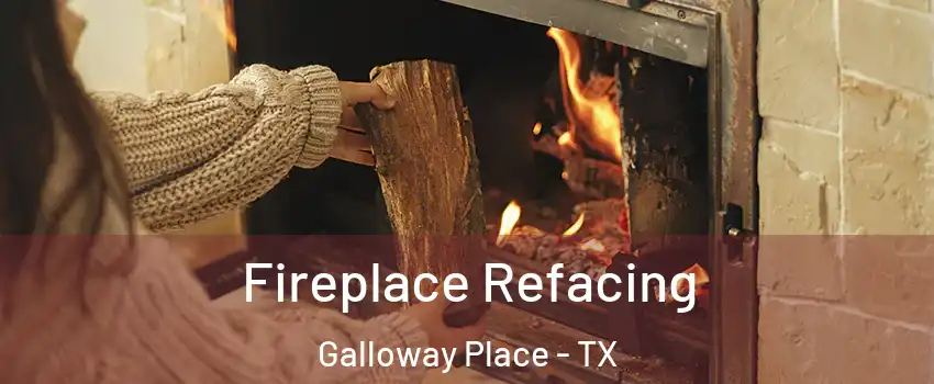 Fireplace Refacing Galloway Place - TX