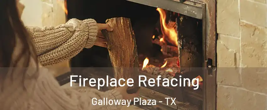 Fireplace Refacing Galloway Plaza - TX