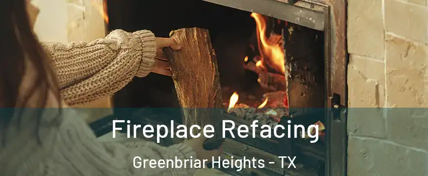 Fireplace Refacing Greenbriar Heights - TX