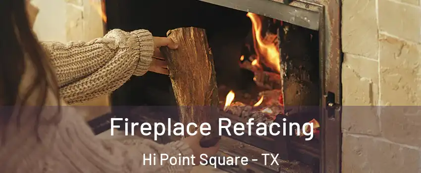 Fireplace Refacing Hi Point Square - TX
