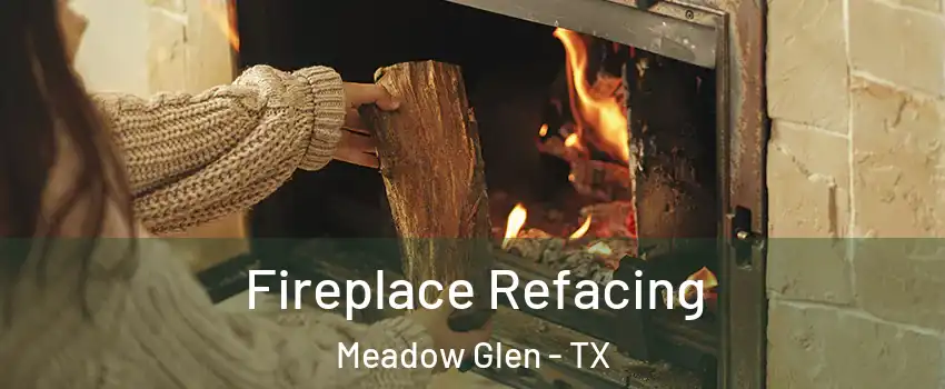 Fireplace Refacing Meadow Glen - TX