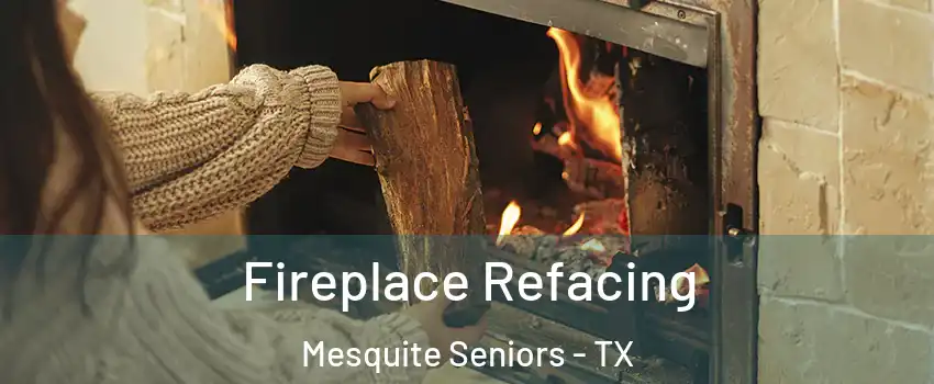 Fireplace Refacing Mesquite Seniors - TX