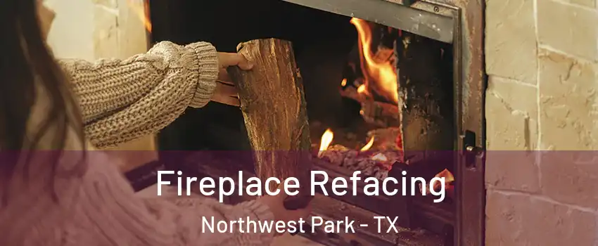 Fireplace Refacing Northwest Park - TX