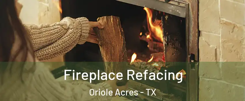 Fireplace Refacing Oriole Acres - TX