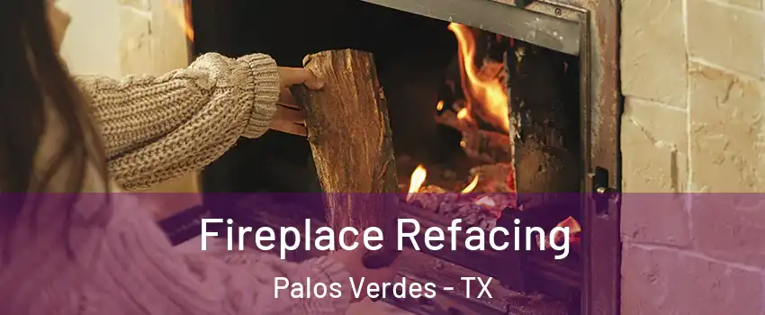 Fireplace Refacing Palos Verdes - TX