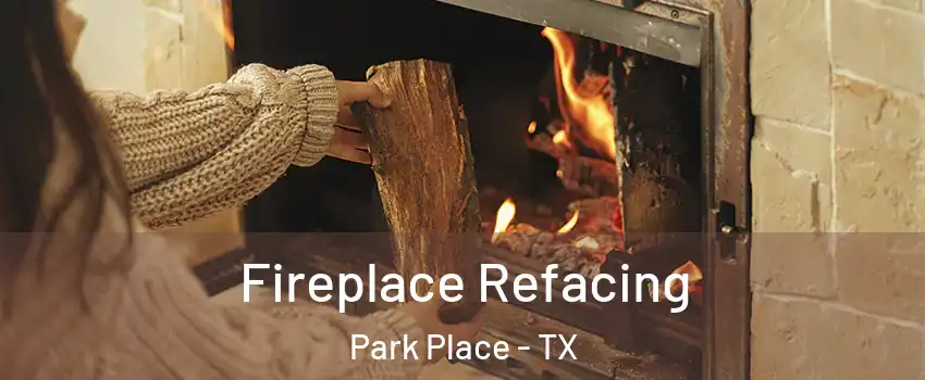 Fireplace Refacing Park Place - TX