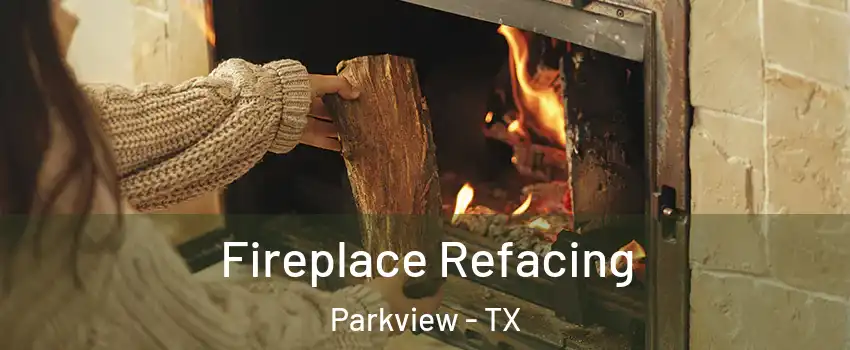 Fireplace Refacing Parkview - TX