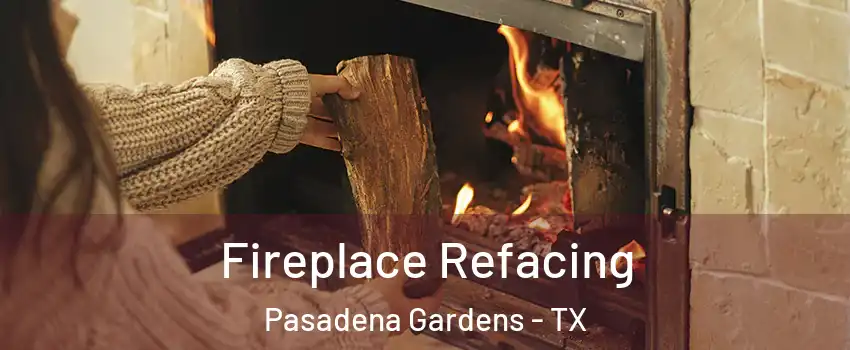 Fireplace Refacing Pasadena Gardens - TX