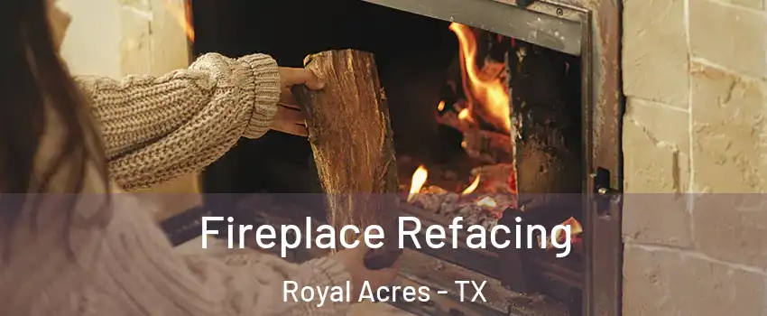 Fireplace Refacing Royal Acres - TX