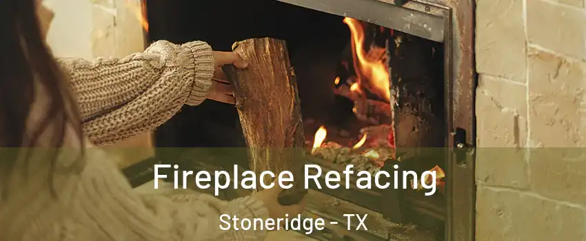 Fireplace Refacing Stoneridge - TX