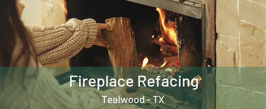 Fireplace Refacing Tealwood - TX