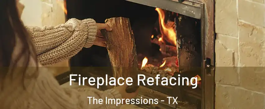 Fireplace Refacing The Impressions - TX