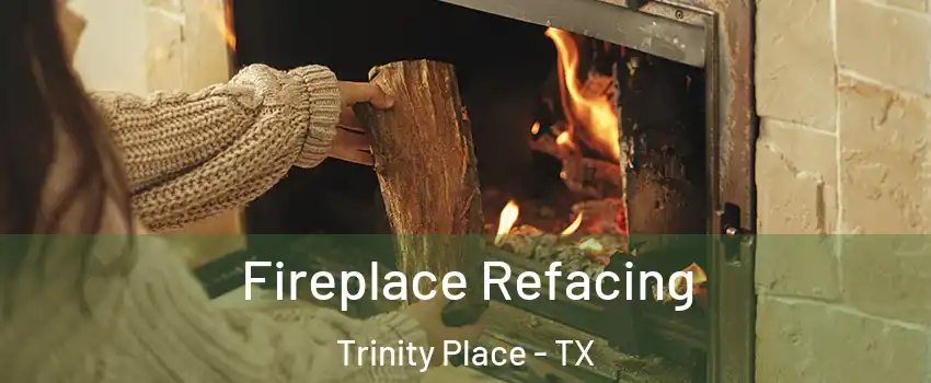 Fireplace Refacing Trinity Place - TX