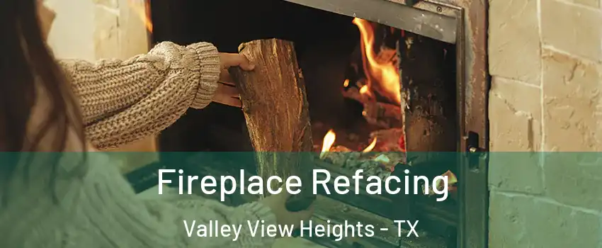 Fireplace Refacing Valley View Heights - TX