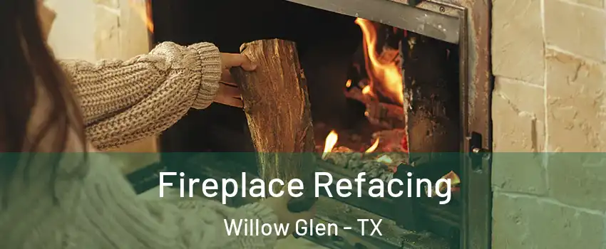 Fireplace Refacing Willow Glen - TX