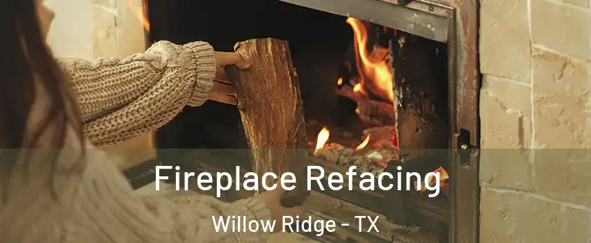 Fireplace Refacing Willow Ridge - TX