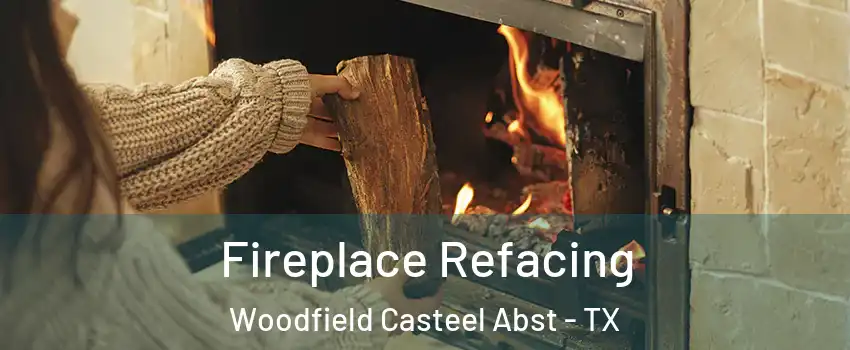 Fireplace Refacing Woodfield Casteel Abst - TX