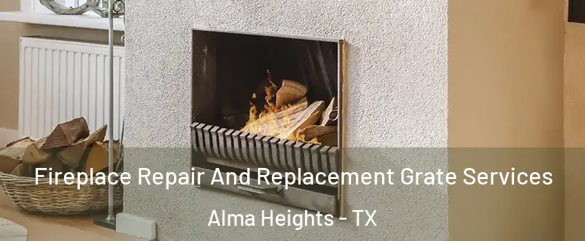 Fireplace Repair And Replacement Grate Services Alma Heights - TX
