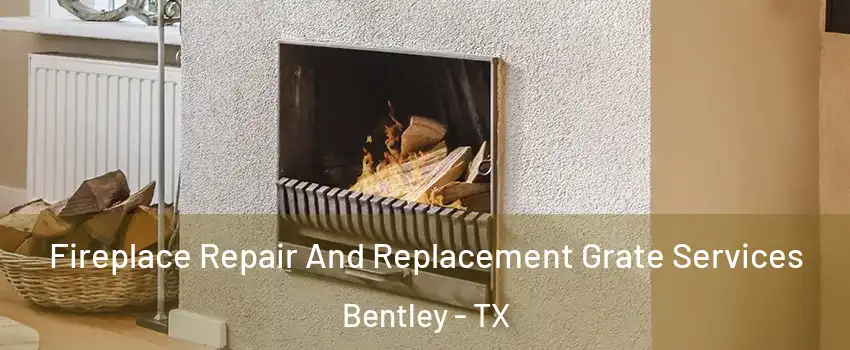 Fireplace Repair And Replacement Grate Services Bentley - TX