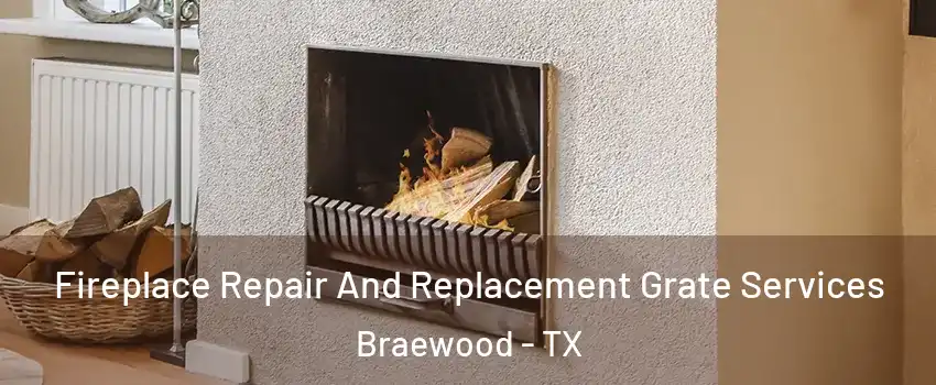 Fireplace Repair And Replacement Grate Services Braewood - TX