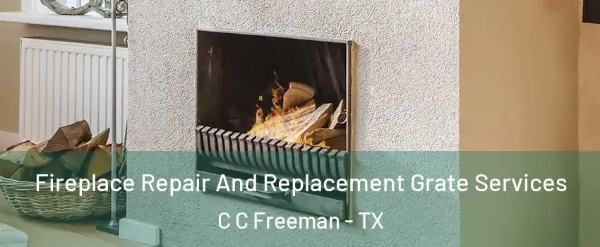 Fireplace Repair And Replacement Grate Services C C Freeman - TX