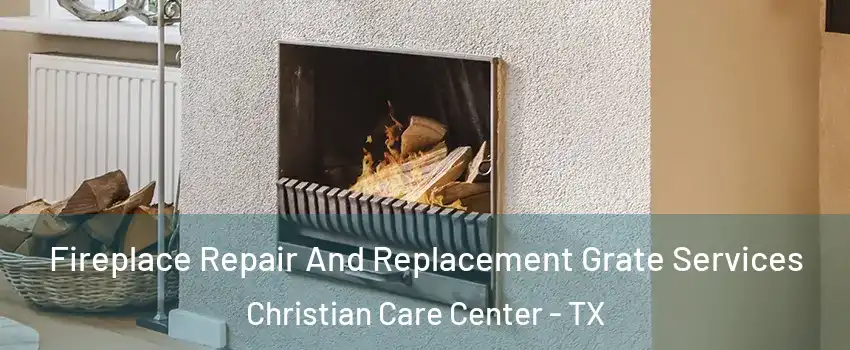 Fireplace Repair And Replacement Grate Services Christian Care Center - TX