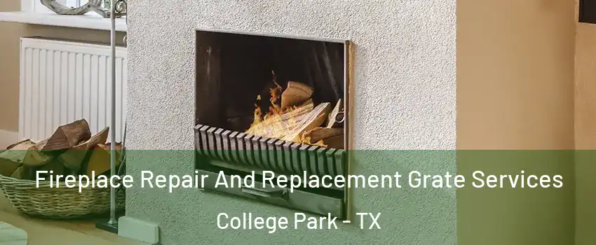 Fireplace Repair And Replacement Grate Services College Park - TX