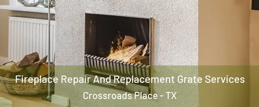 Fireplace Repair And Replacement Grate Services Crossroads Place - TX