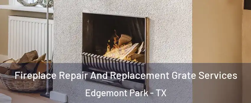 Fireplace Repair And Replacement Grate Services Edgemont Park - TX