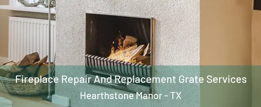 Fireplace Repair And Replacement Grate Services Hearthstone Manor - TX