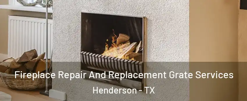 Fireplace Repair And Replacement Grate Services Henderson - TX