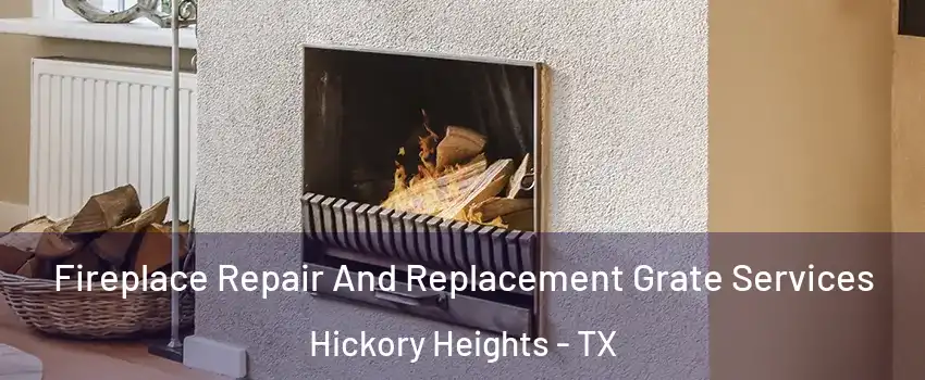 Fireplace Repair And Replacement Grate Services Hickory Heights - TX