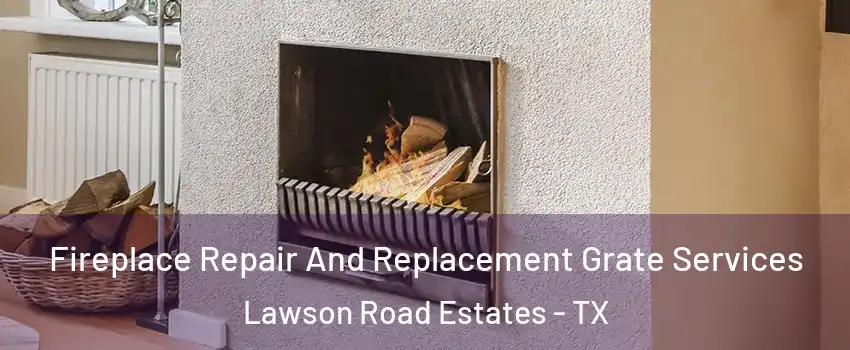 Fireplace Repair And Replacement Grate Services Lawson Road Estates - TX